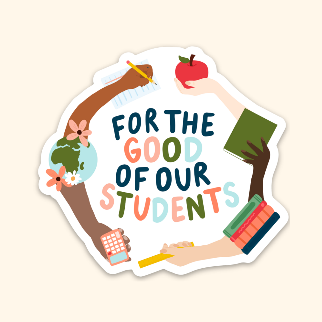 For the Good of our Students Sticker