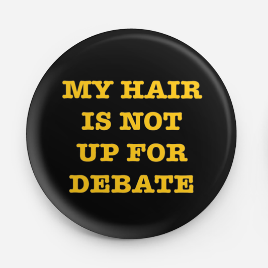 Round Button - My hair is not up for debate