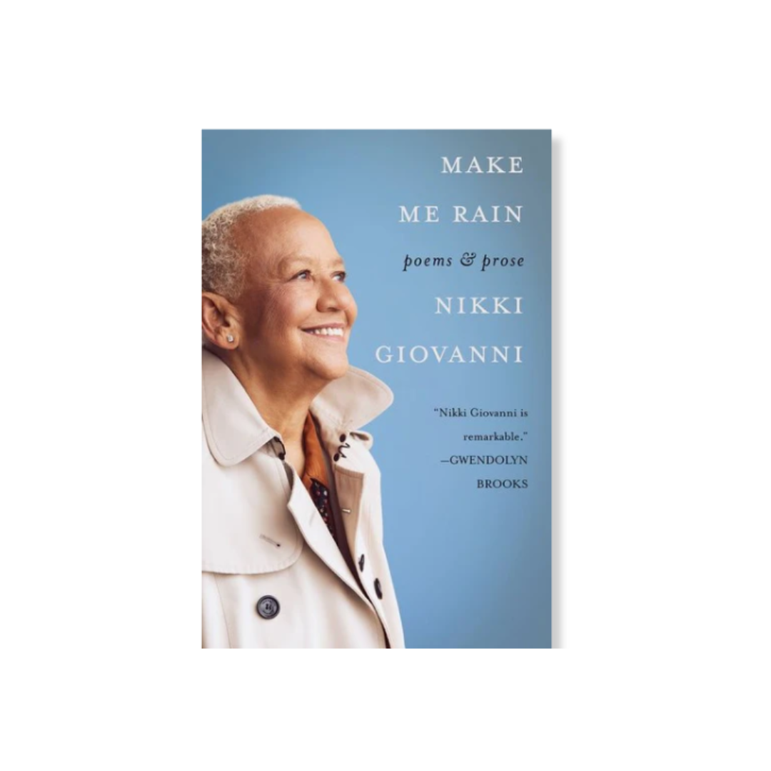 Make Me Rain: Poems & Prose by Nikki Giovanni