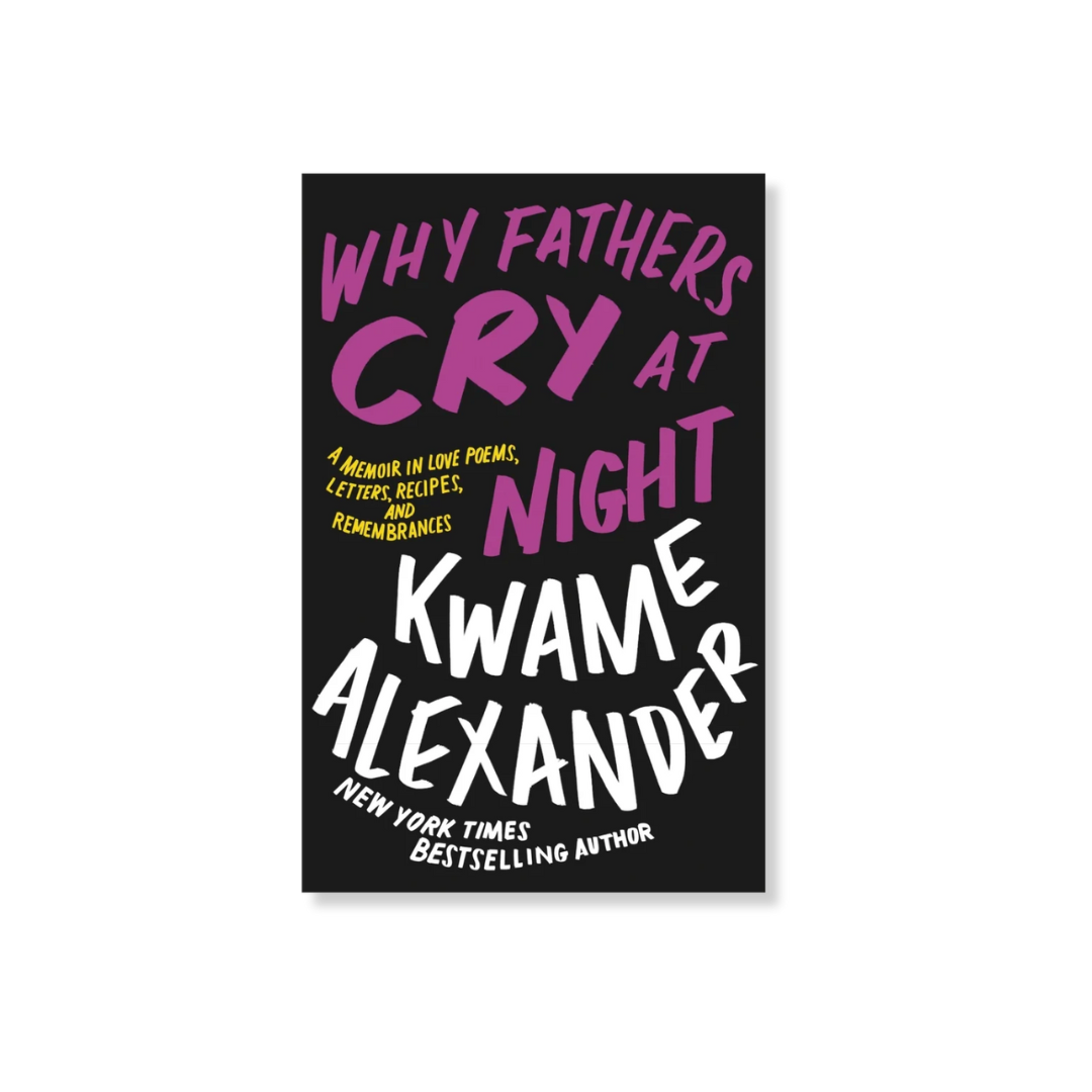 Why Fathers Cry at Night: by Kwame Alexander