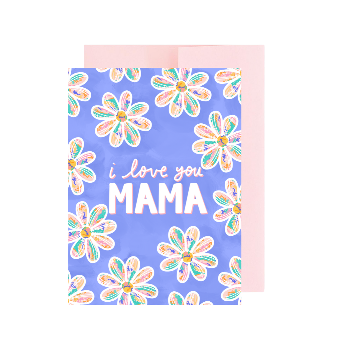 I Love You Mama - Mother's Day, Everyday Mom Greeting Card