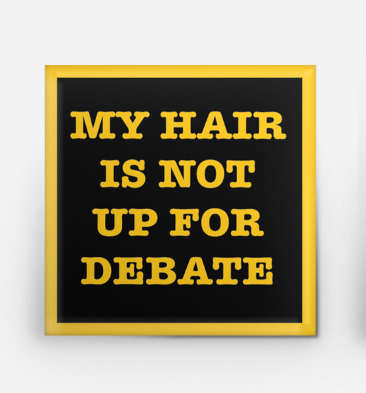 Square Button - My Hair is Not Up for Debate