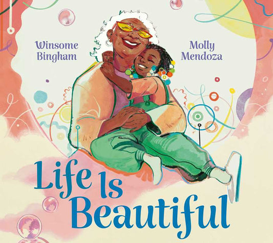 Life Is Beautiful by Winsome Bingham