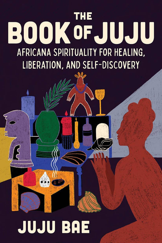 The Book of Juju: Africana Spirituality for Healing