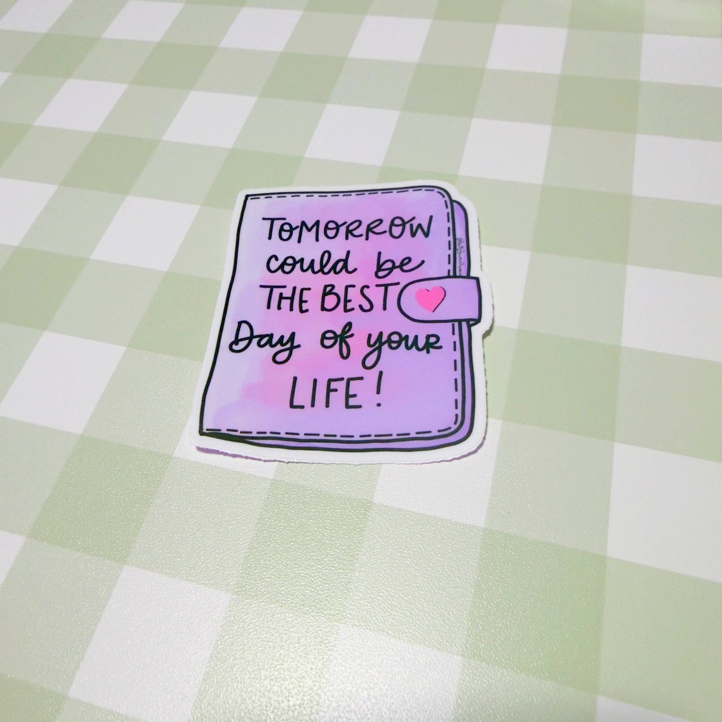 Tomorrow Could Be the Best Day of Your Life Vinyl Sticker