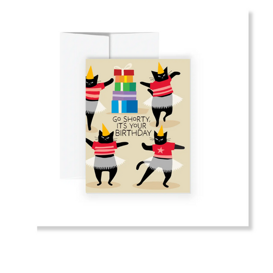 Greeting Card - Go Shorty, it's Your Birthday
