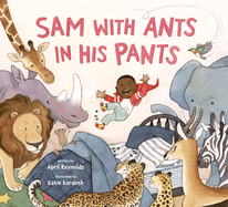 Sam with Ants in His Pants Contributor(s): Reynolds, April (Author) , Kordesh, Katie (Illustrator)