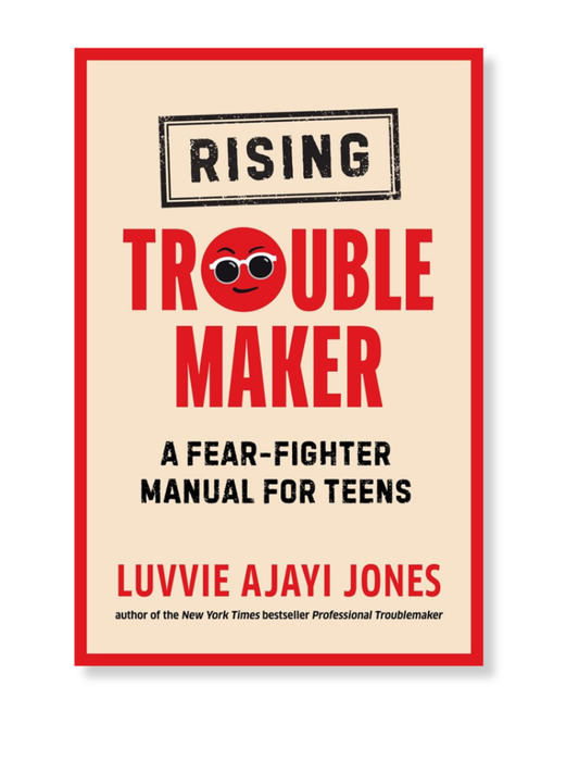 Rising Troublemaker: A Fear-Fighter Manual for Teens
