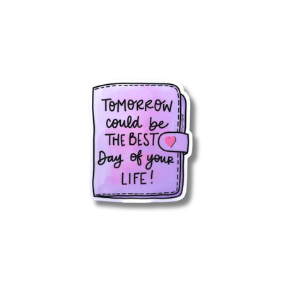 Tomorrow Could Be the Best Day of Your Life Vinyl Sticker