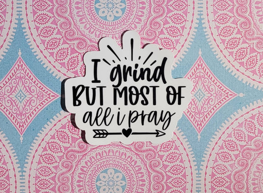 I Grind Pray Sticker