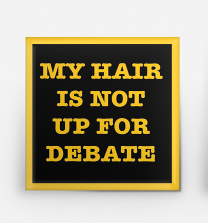 Square Button - My Hair is Not Up for Debate